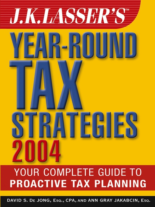Title details for J.K. Lasser's Year-Round Tax Strategies 2004 by David S. De Jong - Available